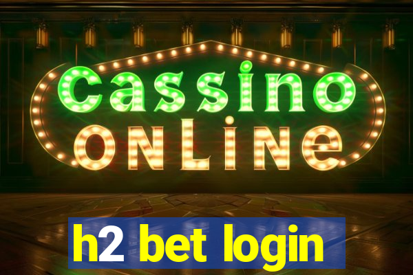h2 bet login